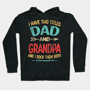 I Have Two Titles Dad And Grandpa Father's Day Grandpa Hoodie